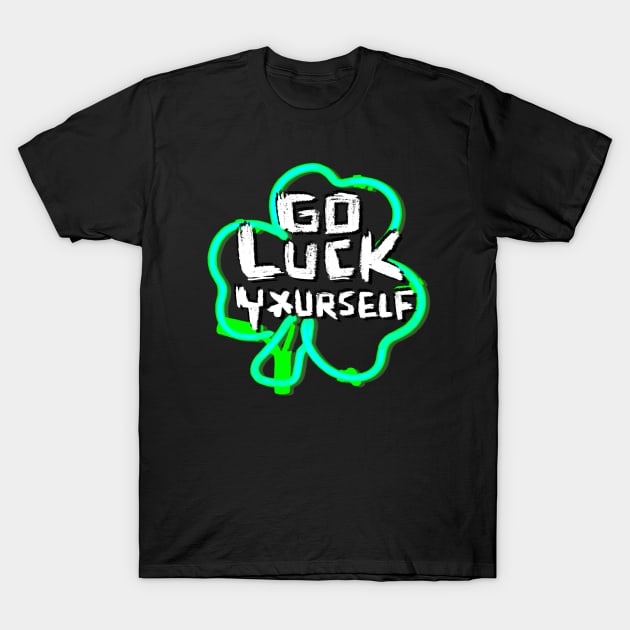 Go Luck Yourself, Funny Paddys Day T-Shirt by badlydrawnbabe